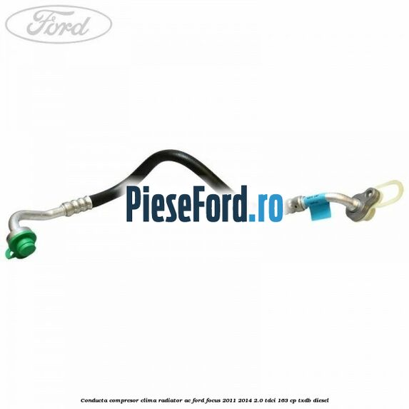Conducta compresor clima radiator AC Ford Focus 2011-2014 2.0 TDCi 163 cp TXDB diesel