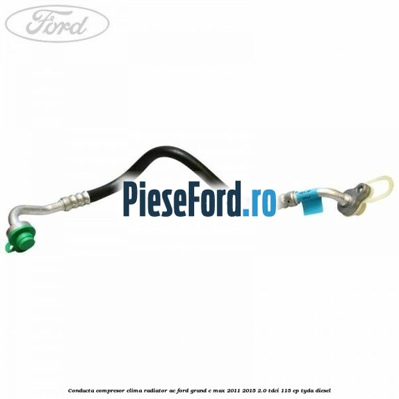Conducta compresor clima radiator AC Ford Grand C-Max 2011-2015 2.0 TDCi 115 cp Conducta compresor clima radiator AC Ford Grand C-Max 2011-2015 2.0 TDCi 115 cp TYDA diesel