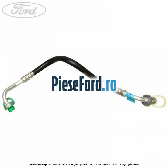 Conducta compresor clima radiator AC Ford Grand C-Max 2011-2015 2.0 TDCi 115 cp Conducta compresor clima radiator AC Ford Grand C-Max 2011-2015 2.0 TDCi 115 cp TYDA diesel