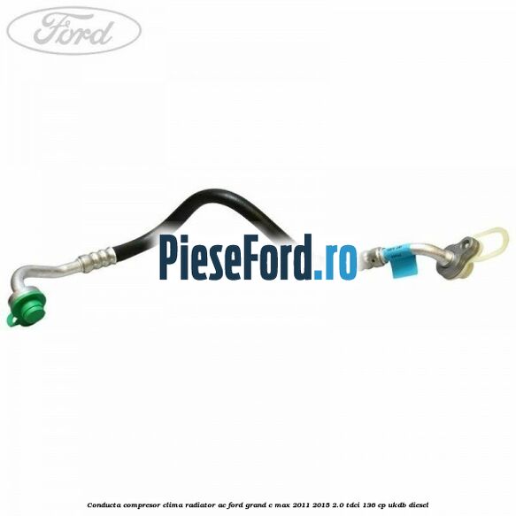 Conducta compresor clima radiator AC Ford Grand C-Max 2011-2015 2.0 TDCi 136 cp UKDB diesel
