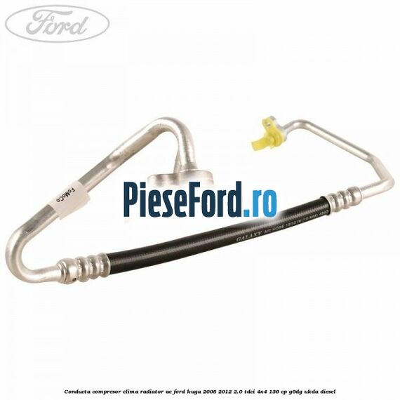 Conducta compresor clima radiator AC Ford Kuga 2008-2012 2.0 TDCi 4x4 136 cp G6DG, UKDA diesel