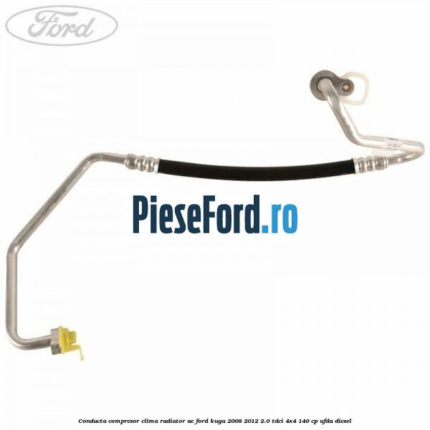 Conducta compresor clima radiator AC Ford Kuga 2008-2012 2.0 TDCI 4x4 140 cp UFDA diesel