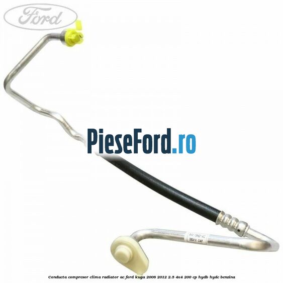 Conducta compresor clima radiator AC Ford Kuga 2008-2012 2.5 4x4 200 cp HYDB, HYDC benzina