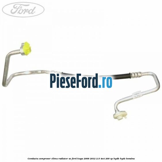 Conducta compresor clima radiator AC Ford Kuga 2008-2012 2.5 4x4 200 cp HYDB, HYDC benzina