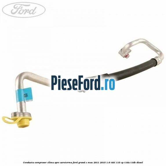 Conducta compresor clima spre aeroterma Ford Grand C-Max 2011-2015 1.6 TDCi 115 cp T1DA, T1DB diesel