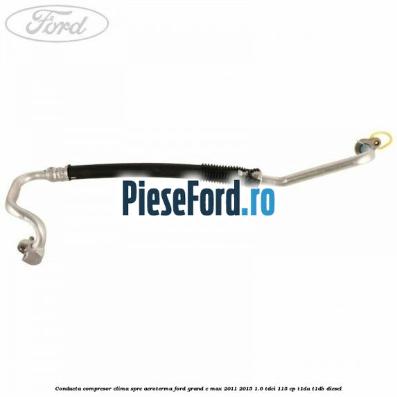 Conducta compresor clima spre aeroterma Ford Grand C-Max 2011-2015 1.6 TDCi 115 cp T1DA, T1DB diesel