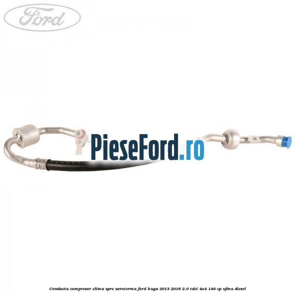 Conducta compresor clima spre aeroterma Ford Kuga 2013-2016 2.0 TDCi 4x4 140 cp UFMA diesel