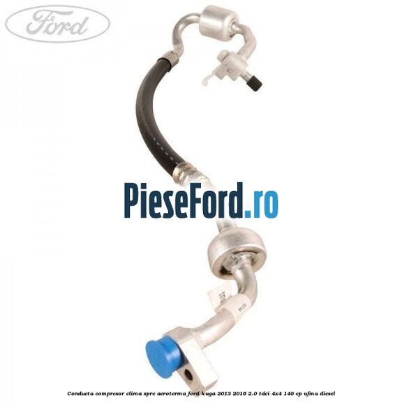 Conducta compresor clima spre aeroterma Ford Kuga 2013-2016 2.0 TDCi 4x4 140 cp UFMA diesel