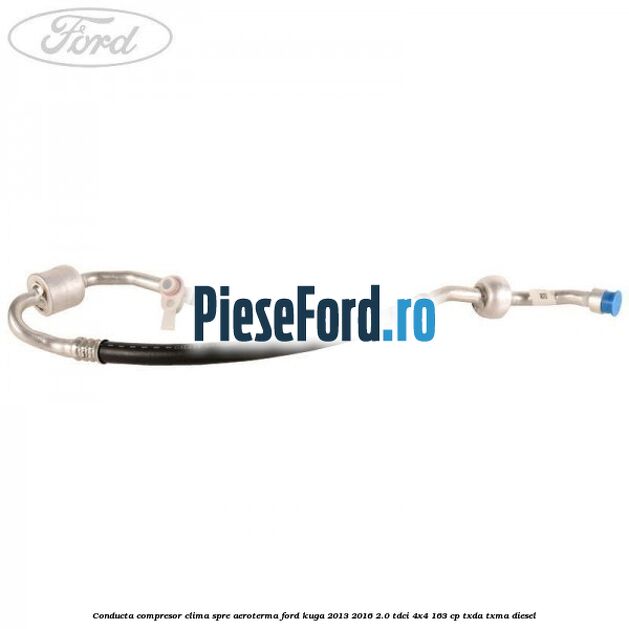 Conducta compresor clima spre aeroterma Ford Kuga 2013-2016 2.0 TDCi 4x4 163 cp TXDA, TXMA diesel