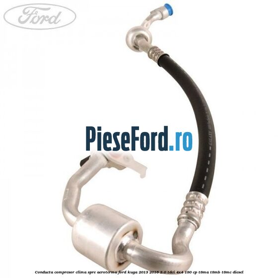 Conducta compresor clima spre aeroterma Ford Kuga 2013-2016 2.0 TDCi 4x4 180 cp Conducta compresor clima spre aeroterma Ford Kuga 2013-2016 2.0 TDCi 4x4 180 cp T8MA, T8MB, T8MC diesel