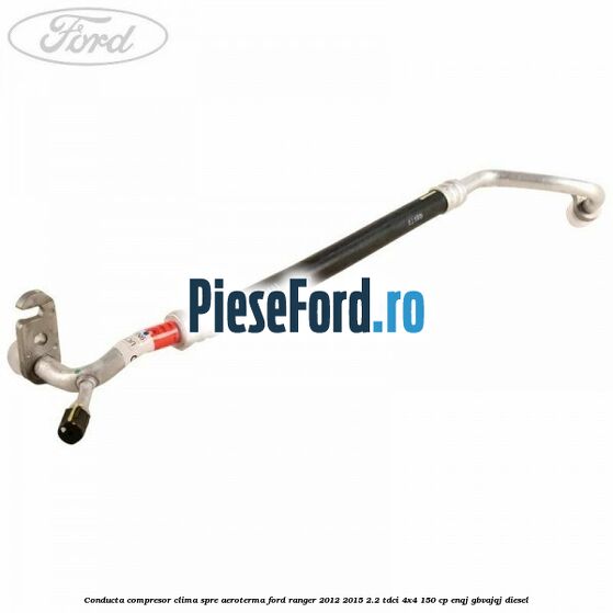 Conducta compresor clima spre aeroterma Ford Ranger 2012-2015 2.2 TDCi 4x4 150 cp ENQJ, GBVAJQJ diesel