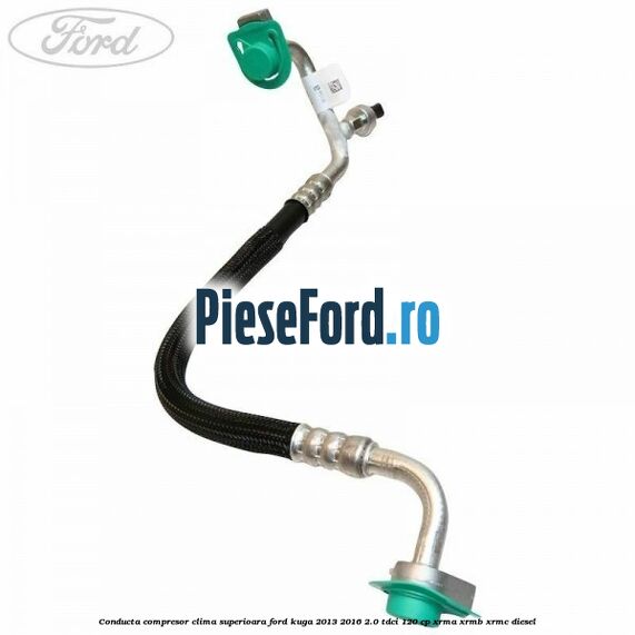 Conducta compresor clima superioara Ford Kuga 2013-2016 2.0 TDCi 120 cp XRMA, XRMB, XRMC diesel