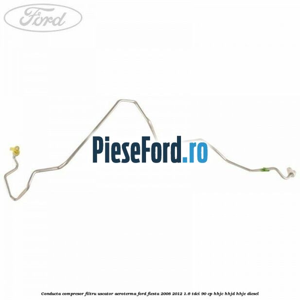 Conducta compresor filtru uscator aeroterma Ford Fiesta 2008-2012 1.6 TDCi 90 cp Conducta compresor filtru uscator aeroterma Ford Fiesta 2008-2012 1.6 TDCi 90 cp HHJC, HHJD, HHJE diesel