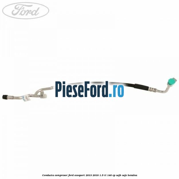Conducta compresor Ford EcoSport 2013-2018 1.5 Ti 140 cp UEJB, UEJE benzina