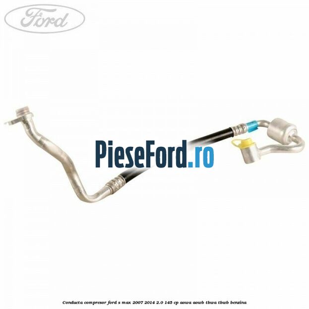 Conducta compresor Ford S-Max 2007-2014 2.0 145 cp AOWA, AOWB, TBWA, TBWB benzina