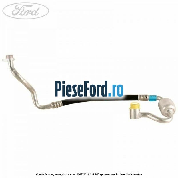 Conducta compresor Ford S-Max 2007-2014 2.0 145 cp AOWA, AOWB, TBWA, TBWB benzina