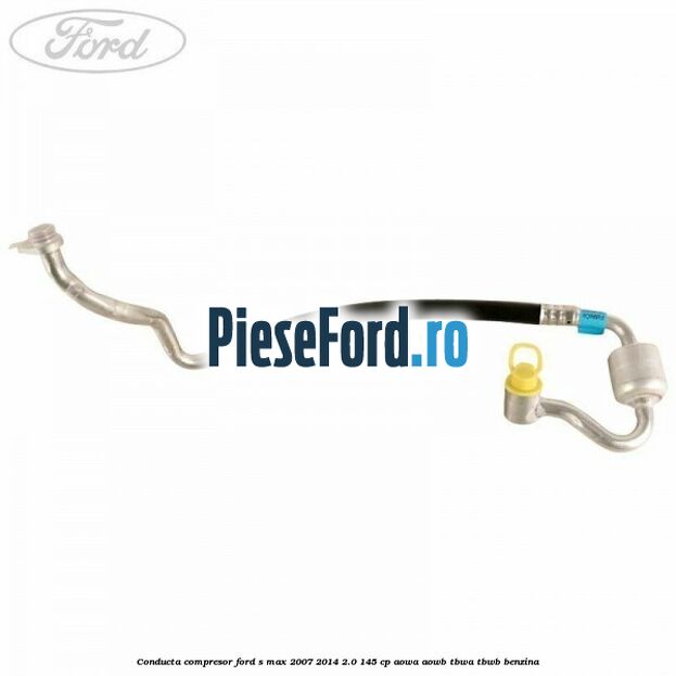 Conducta compresor Ford S-Max 2007-2014 2.0 145 cp AOWA, AOWB, TBWA, TBWB benzina