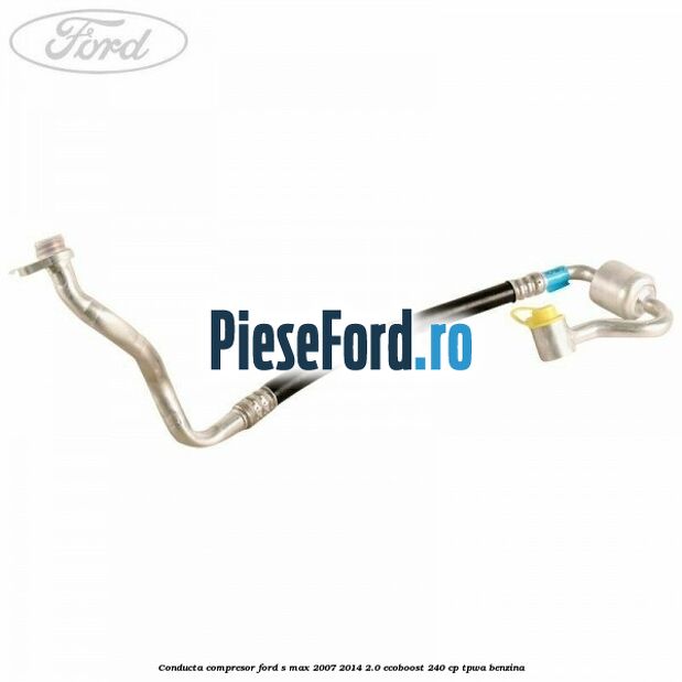 Conducta compresor Ford S-Max 2007-2014 2.0 EcoBoost 240 cp TPWA benzina