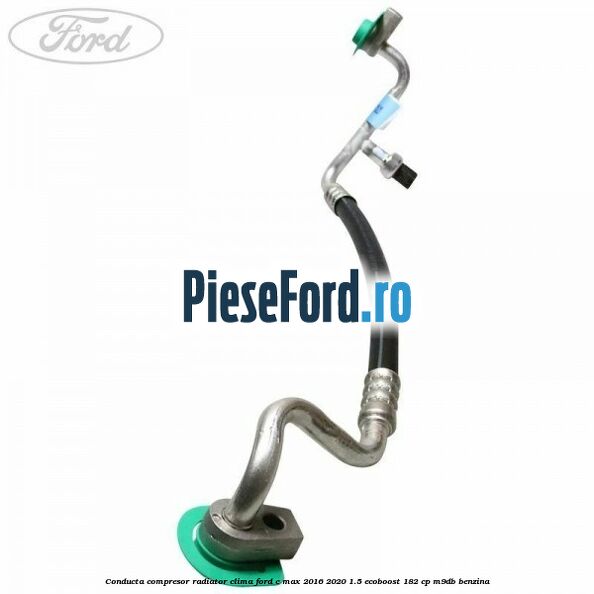 Conducta compresor radiator clima Ford C-Max 2016-2020 1.5 EcoBoost 182 cp Conducta compresor radiator clima Ford C-Max 2016-2020 1.5 EcoBoost 182 cp M9DB benzina