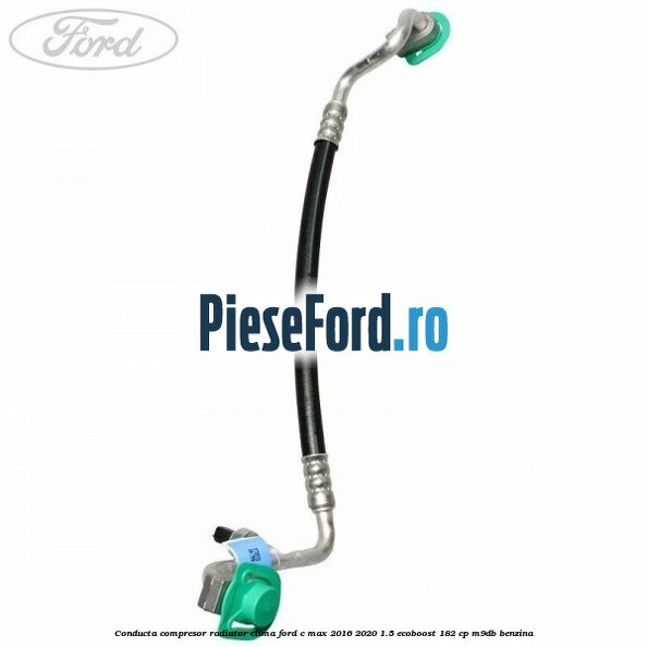 Conducta compresor radiator clima Ford C-Max 2016-2020 1.5 EcoBoost 182 cp Conducta compresor radiator clima Ford C-Max 2016-2020 1.5 EcoBoost 182 cp M9DB benzina