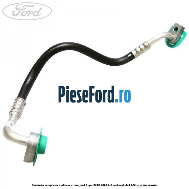 Conducta compresor radiator clima Ford Kuga 2013-2016 1.6 EcoBoost 4x4 182 cp JTMA benzina