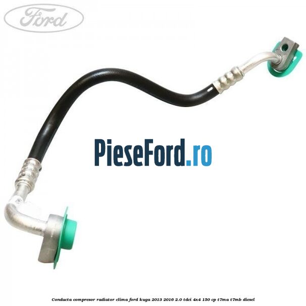 Conducta compresor radiator clima Ford Kuga 2013-2016 2.0 TDCi 4x4 150 cp T7MA, T7MB diesel