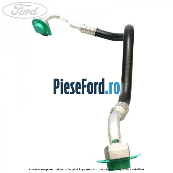 Conducta compresor radiator clima Ford Kuga 2013-2016 2.0 TDCi 4x4 150 cp T7MA, T7MB diesel