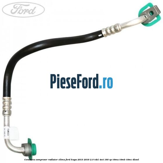 Conducta compresor radiator clima Ford Kuga 2013-2016 2.0 TDCi 4x4 180 cp T8MA, T8MB, T8MC diesel
