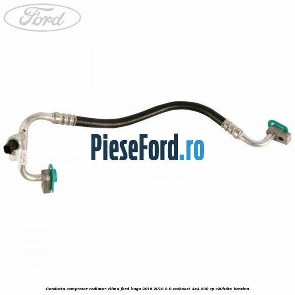 Conducta compresor radiator clima Ford Kuga 2016-2018 2.0 EcoBoost 4x4 230 cp C20HDTX benzina