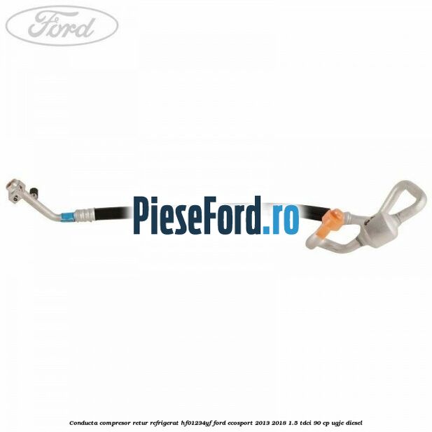 Conducta compresor retur refrigerat HF01234YF Ford EcoSport 2013-2018 1.5 TDCi 90 cp Conducta compresor retur refrigerat HF01234YF Ford EcoSport 2013-2018 1.5 TDCi 90 cp UGJE diesel