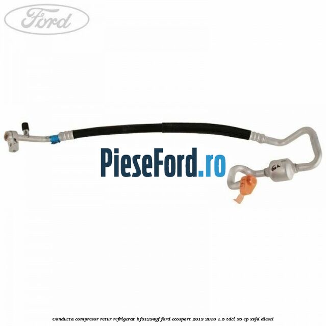Conducta compresor retur refrigerat HF01234YF Ford EcoSport 2013-2018 1.5 TDCi 95 cp XVJD diesel