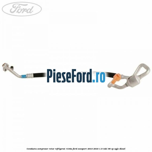 Conducta compresor retur refrigerat R134A Ford EcoSport 2013-2018 1.5 TDCi 90 cp UGJE diesel