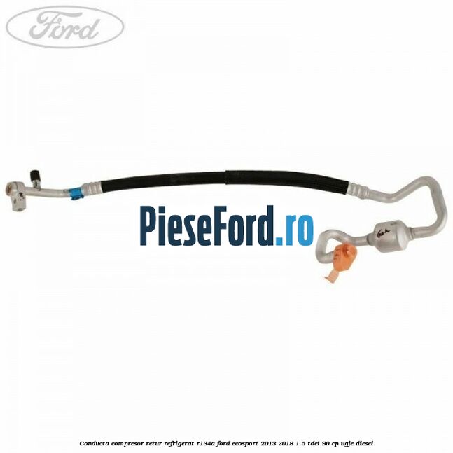 Conducta compresor retur refrigerat R134A Ford EcoSport 2013-2018 1.5 TDCi 90 cp UGJE diesel