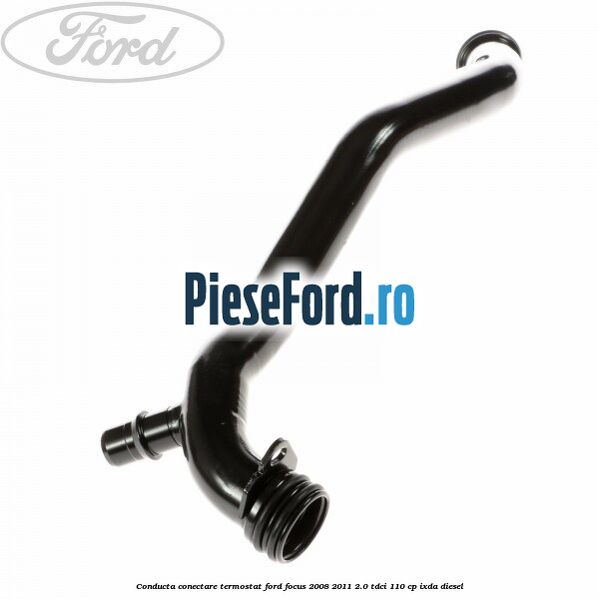Conducta conectare termostat Ford Focus 2008-2011 2.0 TDCi 110 cp IXDA diesel