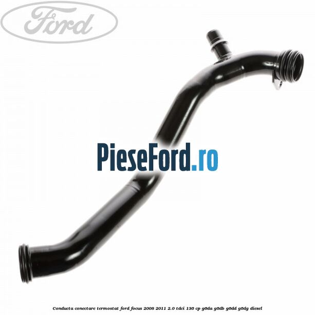 Conducta conectare termostat Ford Focus 2008-2011 2.0 TDCi 136 cp G6DA, G6DB, G6DD, G6DG diesel