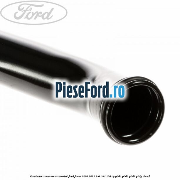 Conducta conectare termostat Ford Focus 2008-2011 2.0 TDCi 136 cp G6DA, G6DB, G6DD, G6DG diesel
