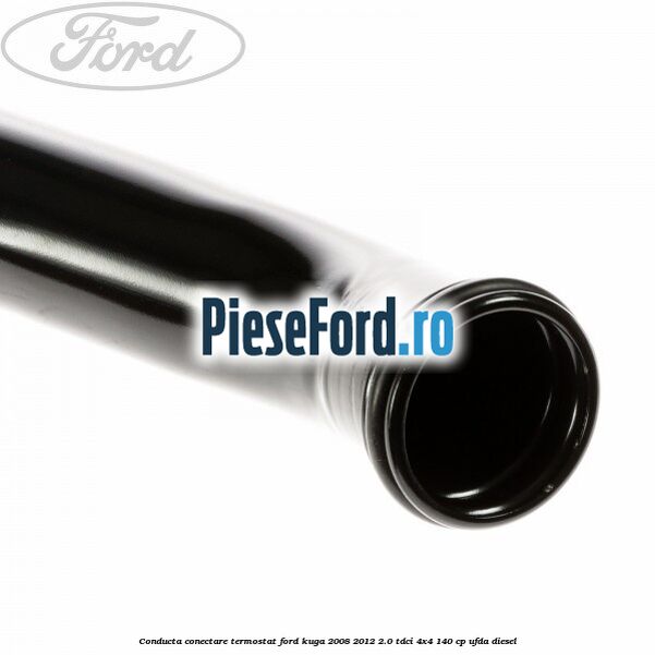 Conducta conectare termostat Ford Kuga 2008-2012 2.0 TDCI 4x4 140 cp UFDA diesel