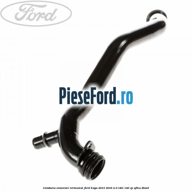 Conducta conectare termostat Ford Kuga 2013-2016 2.0 TDCi 140 cp UFMA diesel
