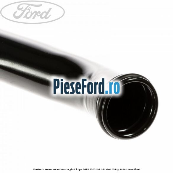 Conducta conectare termostat Ford Kuga 2013-2016 2.0 TDCi 4x4 163 cp TXDA, TXMA diesel