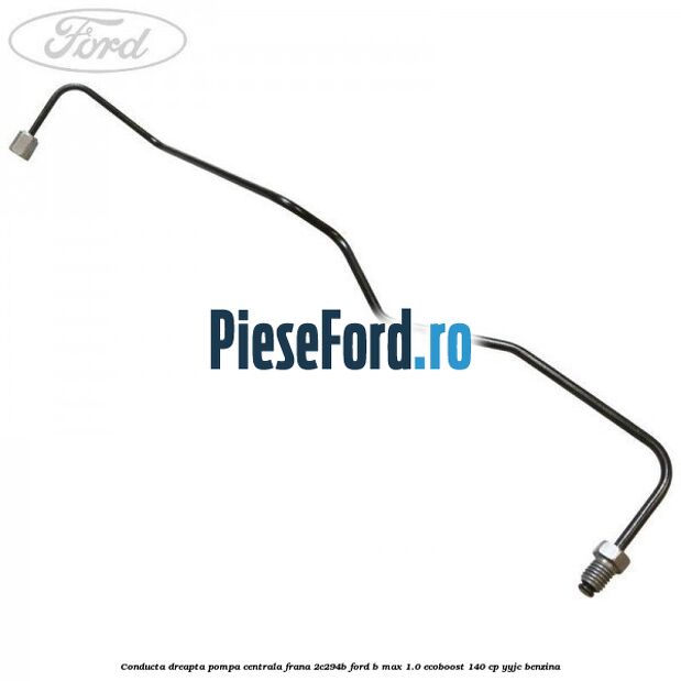 Conducta dreapta pompa centrala frana 2C294B Ford B-Max 1.0 EcoBoost 140 cp YYJC benzina