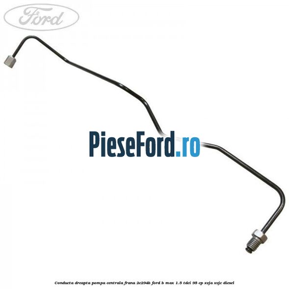 Conducta dreapta pompa centrala frana 2C294B Ford B-Max 1.5 TDCi 95 cp XVJA, XVJC diesel