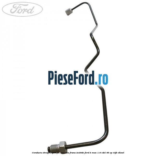 Conducta dreapta pompa centrala frana 2C294B Ford B-Max 1.6 TDCi 95 cp T3JB diesel