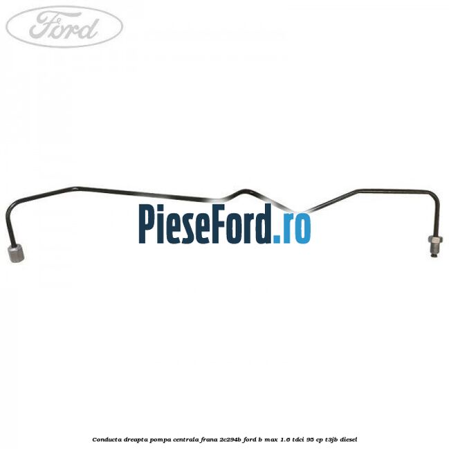 Conducta dreapta pompa centrala frana 2C294B Ford B-Max 1.6 TDCi 95 cp T3JB diesel
