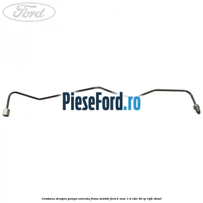 Conducta dreapta pompa centrala frana 2C294B Ford B-Max 1.6 TDCi 95 cp T3JB diesel