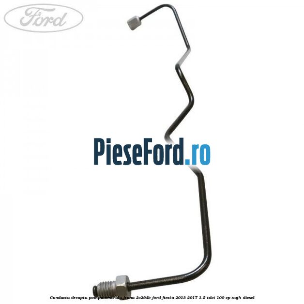 Conducta dreapta pompa centrala frana 2C294B Ford Fiesta 2013-2017 1.5 TDCi 100 cp XUJH diesel