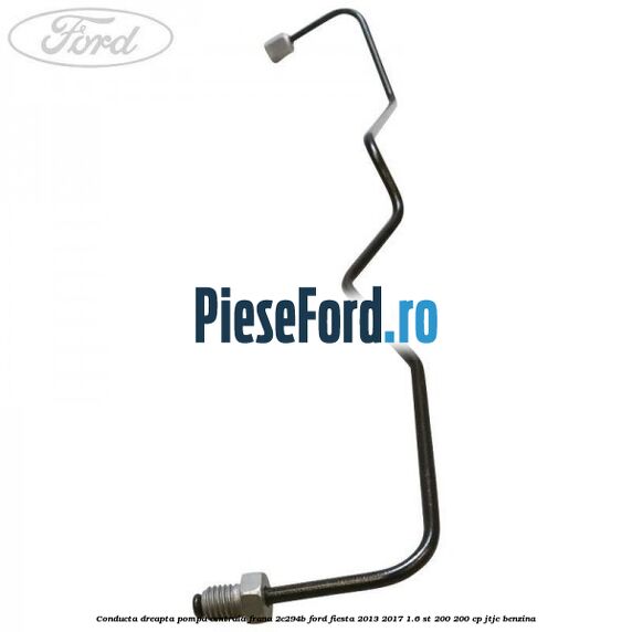 Conducta dreapta pompa centrala frana 2C294B Ford Fiesta 2013-2017 1.6 ST 200 200 cp JTJC benzina