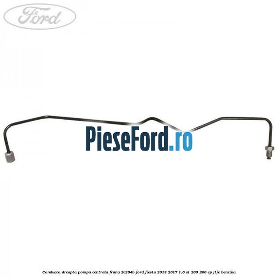 Conducta dreapta pompa centrala frana 2C294B Ford Fiesta 2013-2017 1.6 ST 200 200 cp JTJC benzina