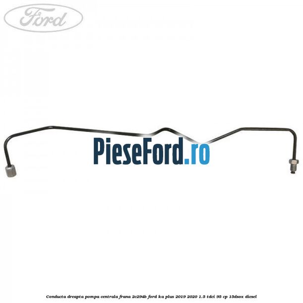 Conducta dreapta pompa centrala frana 2C294B Ford Ka plus 2019-2020 1.5 TDCI 95 cp 15DSOX diesel