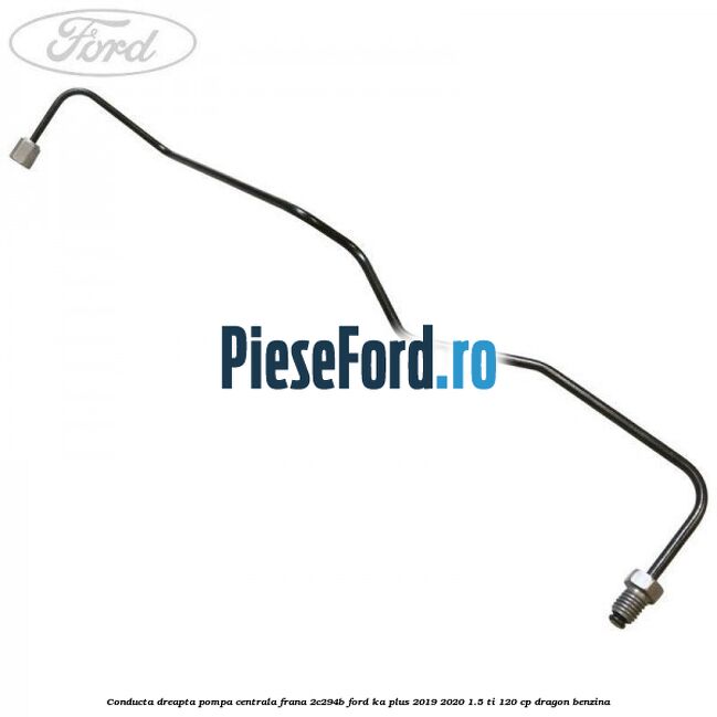 Conducta dreapta pompa centrala frana 2C294B Ford Ka plus 2019-2020 1.5 Ti 120 cp dragon benzina