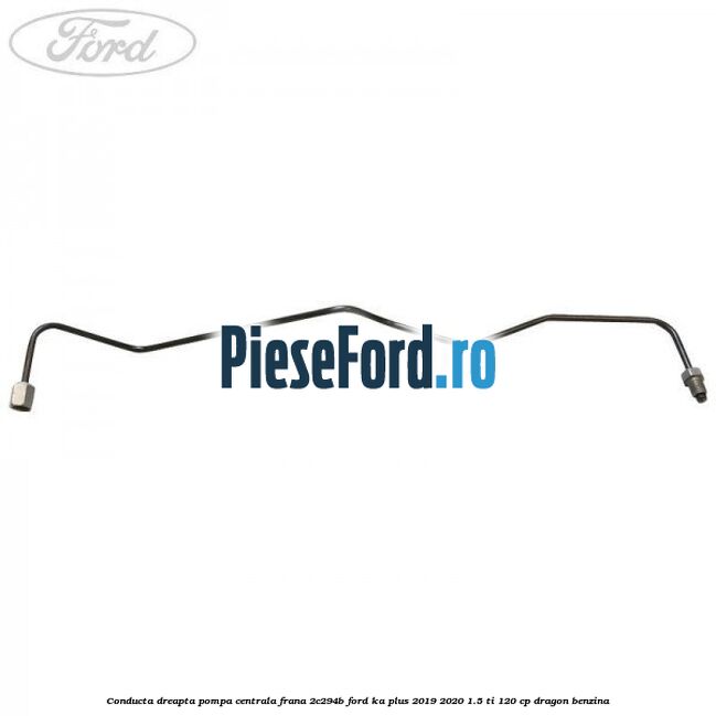 Conducta dreapta pompa centrala frana 2C294B Ford Ka plus 2019-2020 1.5 Ti 120 cp dragon benzina